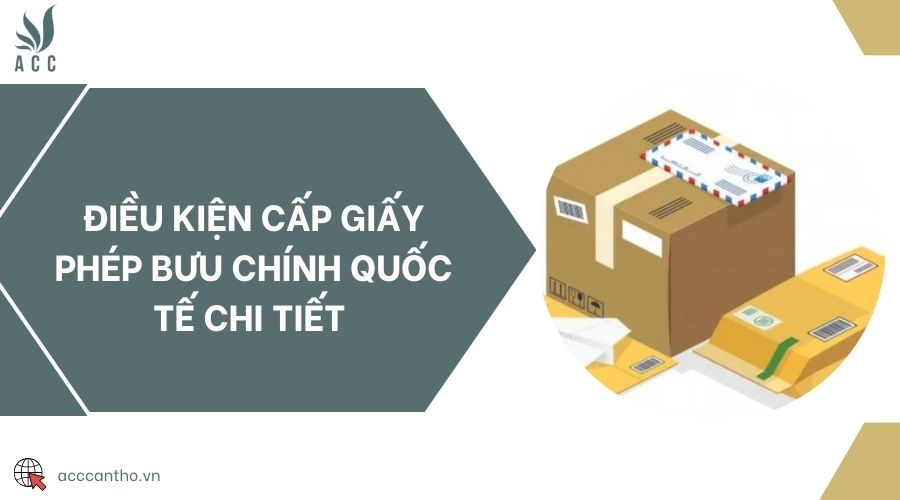 Điều kiện cấp giấy phép bưu chính quốc tế chi tiết 