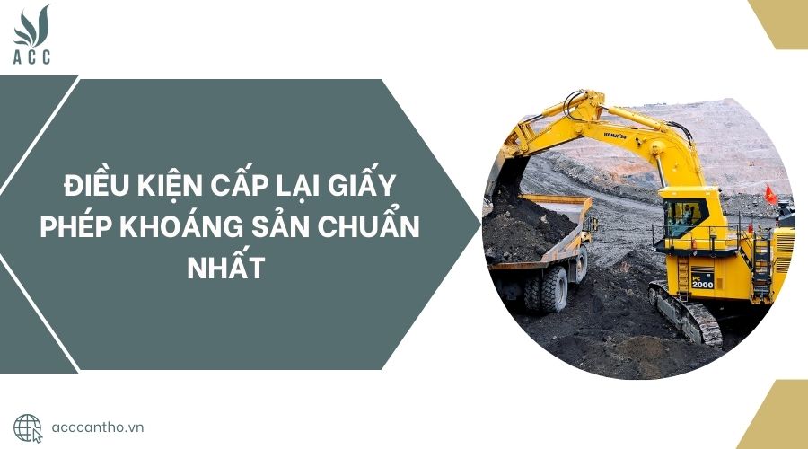 Điều kiện cấp lại giấy phép khoáng sản chuẩn nhất 