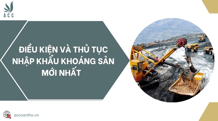 Điều kiện và thủ tục nhập khẩu khoáng sản mới nhất 