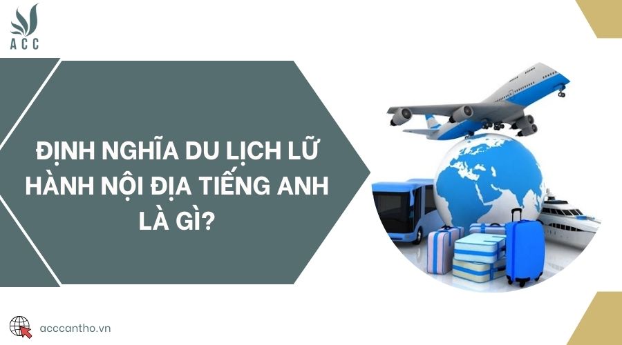 Định nghĩa du lịch lữ hành nội địa tiếng Anh là gì?