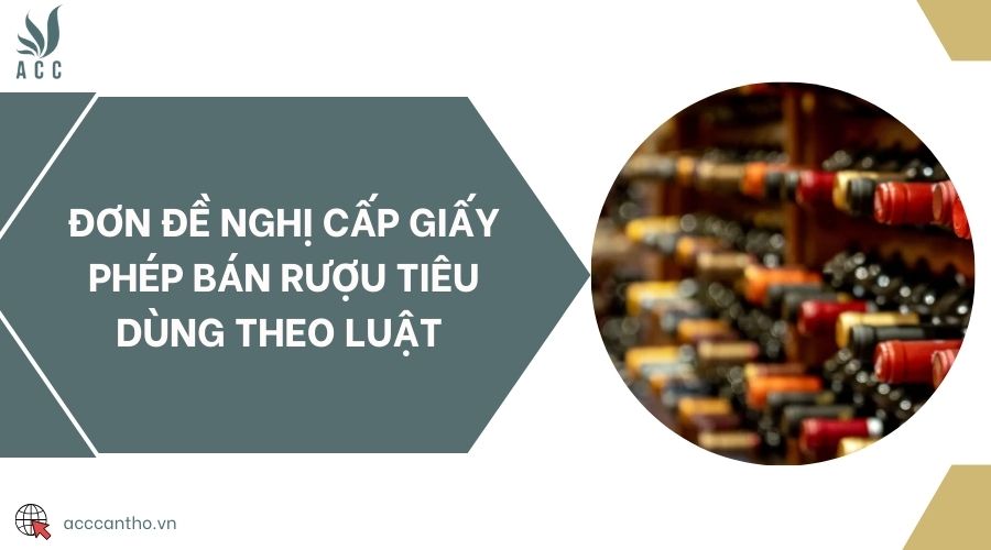 Đơn đề nghị cấp giấy phép bán rượu tiêu dùng theo luật 