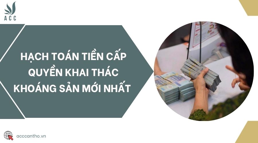 Hạch toán tiền cấp quyền khai thác khoáng sản mới nhất 