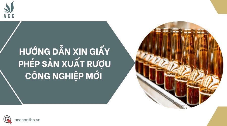 Hướng dẫn xin giấy phép sản xuất rượu công nghiệp mới