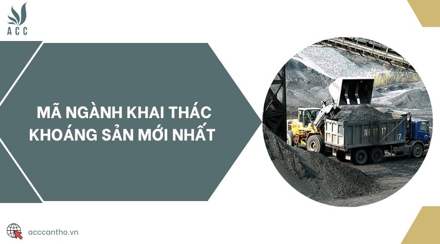 Mã ngành khai thác khoáng sản mới nhất 