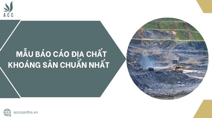 Mẫu báo cáo địa chất khoáng sản chuẩn nhất 