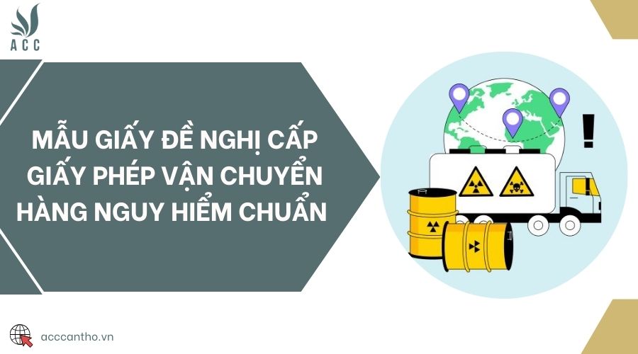 Mẫu giấy đề nghị cấp giấy phép vận chuyển hàng nguy hiểm chuẩn 