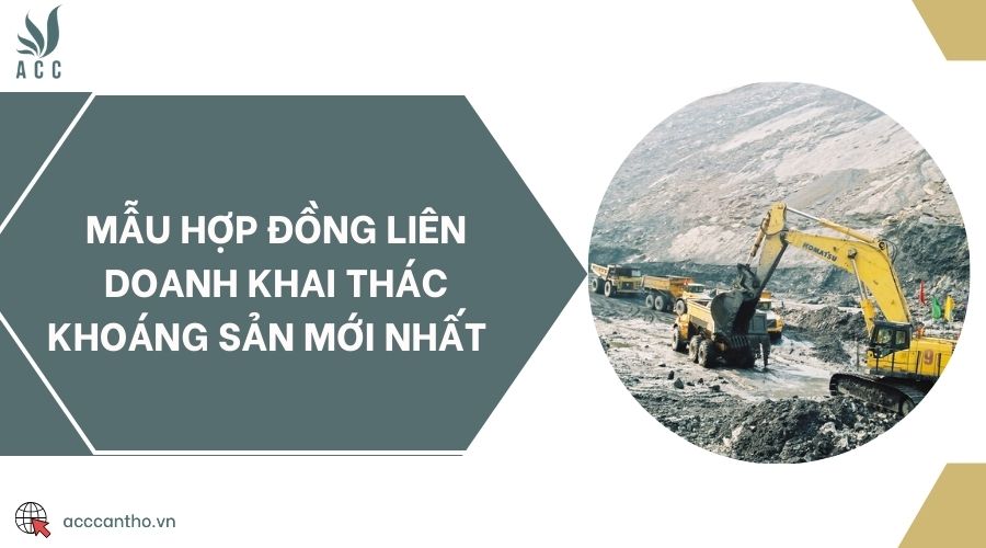 Mẫu hợp đồng liên doanh khai thác khoáng sản mới nhất