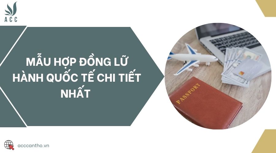 Mẫu hợp đồng lữ hành quốc tế chi tiết nhất