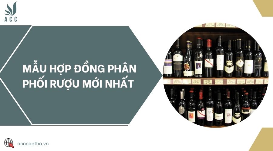 Mẫu hợp đồng phân phối rượu mới nhất