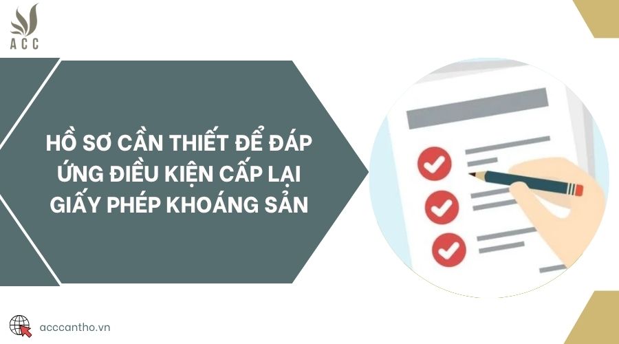Hồ sơ cần thiết để đáp ứng điều kiện cấp lại giấy phép khoáng sản