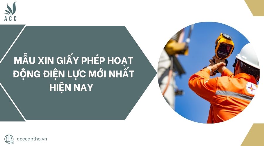 Mẫu xin giấy phép hoạt động điện lực mới nhất hiện nay 