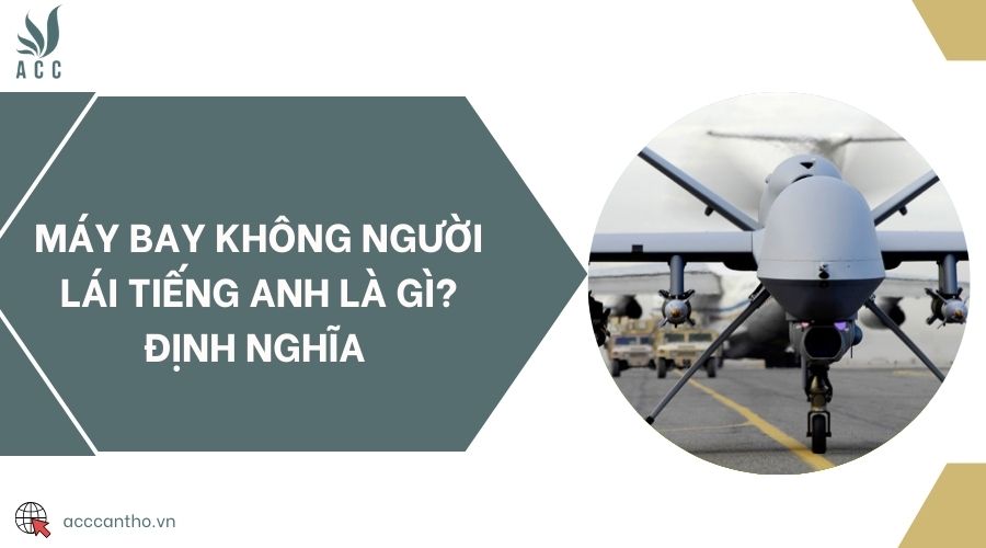 Máy bay không người lái tiếng Anh là gì? Định nghĩa 
