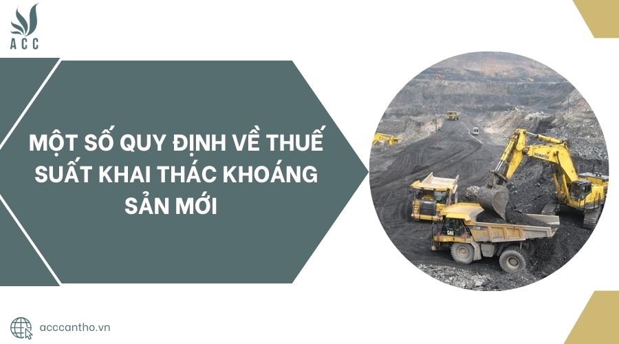 Một số quy định về thuế suất khai thác khoáng sản mới 