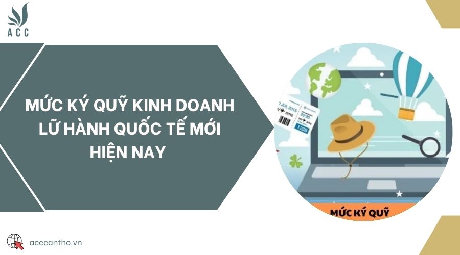 Mức ký quỹ fv888 lữ hành quốc tế mới hiện nay 