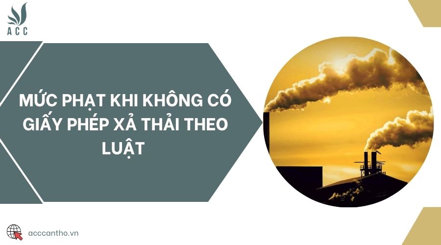 Mức phạt khi không có giấy phép xả thải theo luật 