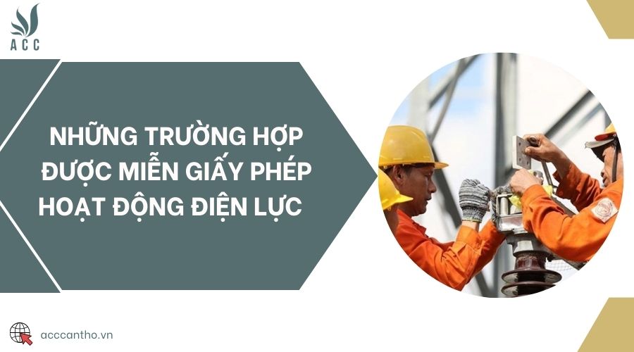 Những trường hợp được miễn giấy phép hoạt động điện lực 