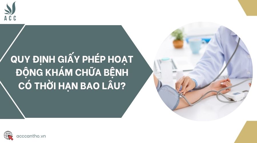 Quy định giấy phép hoạt động khám chữa bệnh có thời hạn bao lâu?