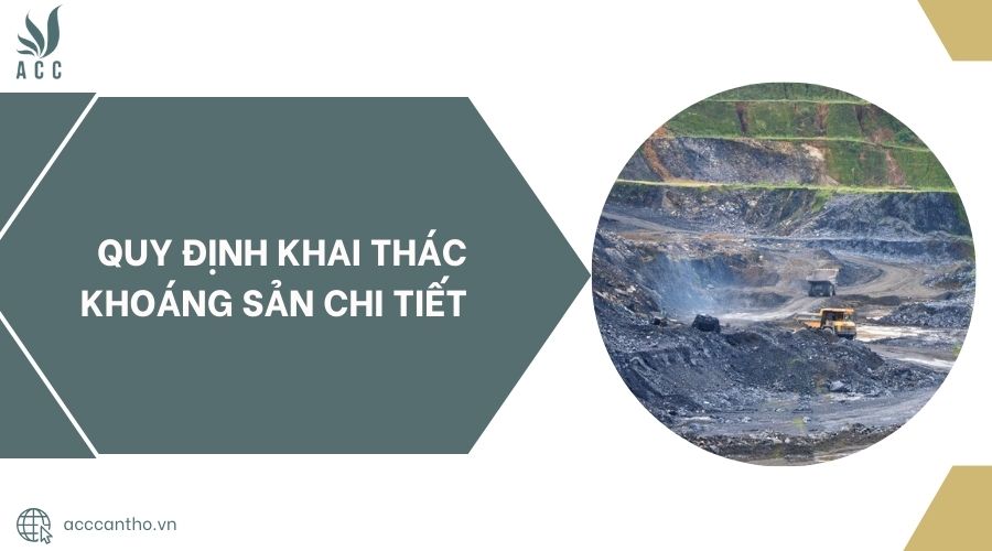Quy định khai thác khoáng sản chi tiết