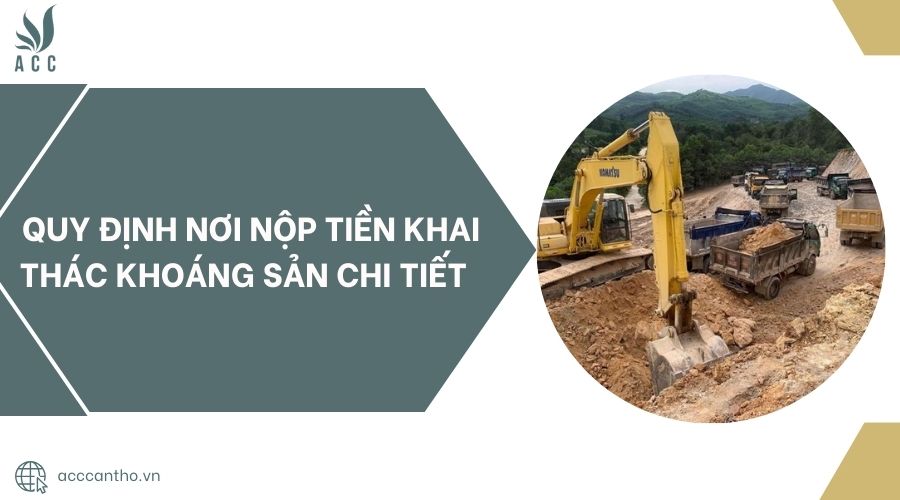 Quy định nơi nộp tiền khai thác khoáng sản chi tiết 
