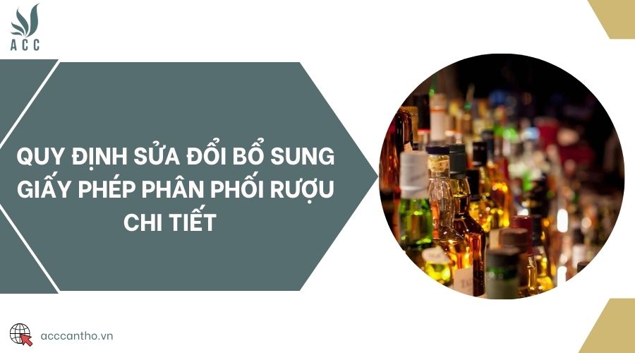Quy định sửa đổi bổ sung giấy phép phân phối rượu chi tiết 