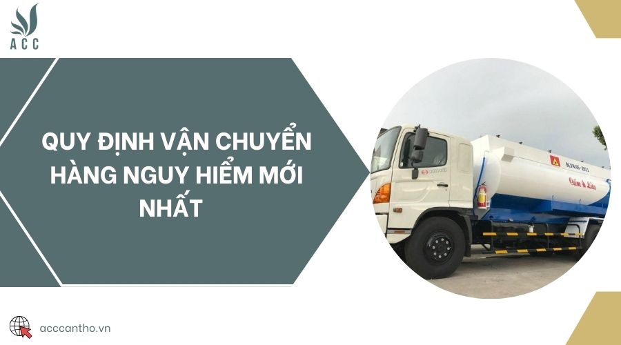 Quy định vận chuyển hàng nguy hiểm mới nhất 