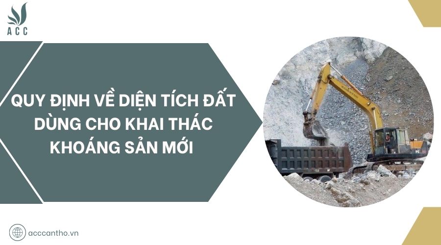 Quy định về diện tích đất dùng cho khai thác khoáng sản mới