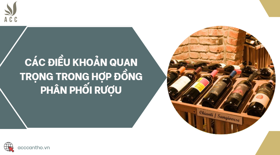 Các điều khoản quan trọng trong hợp đồng phân phối rượu
