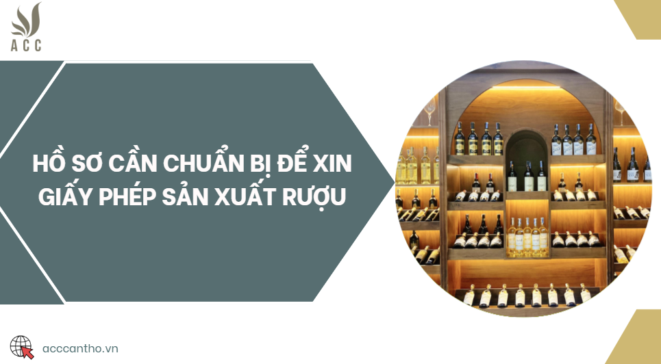 Hồ sơ cần chuẩn bị để xin giấy phép sản xuất rượu