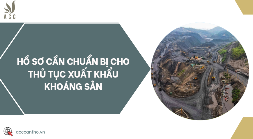 Hồ sơ cần chuẩn bị cho thủ tục xuất khẩu khoáng sản