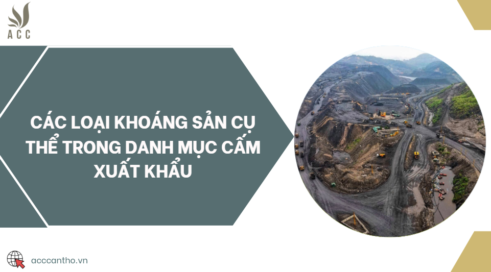 Các loại khoáng sản cụ thể trong danh mục cấm xuất khẩu