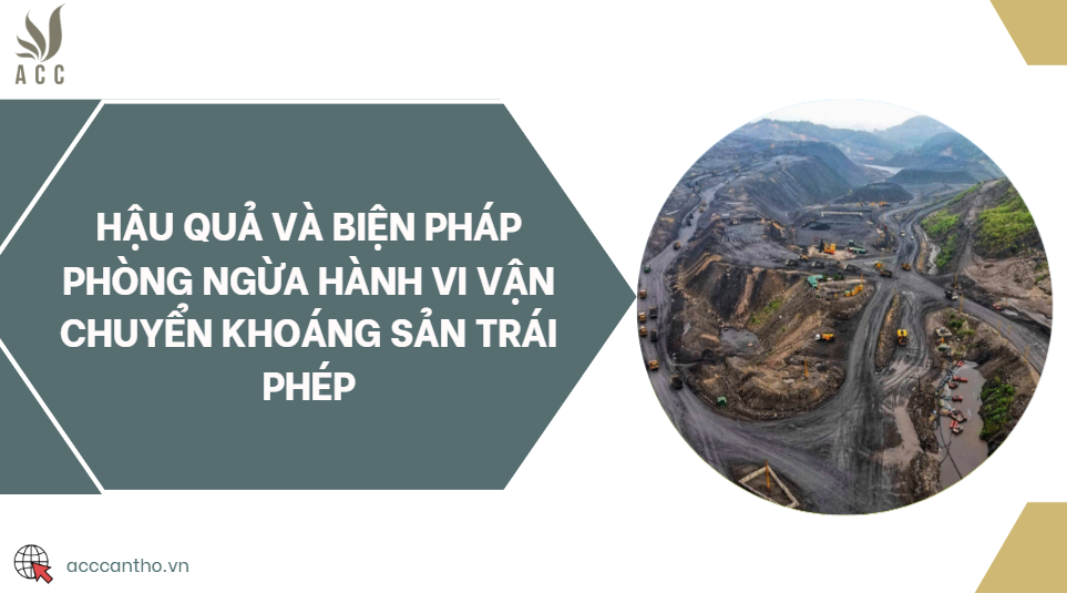 Hậu quả và biện pháp phòng ngừa hành vi vận chuyển khoáng sản trái phép