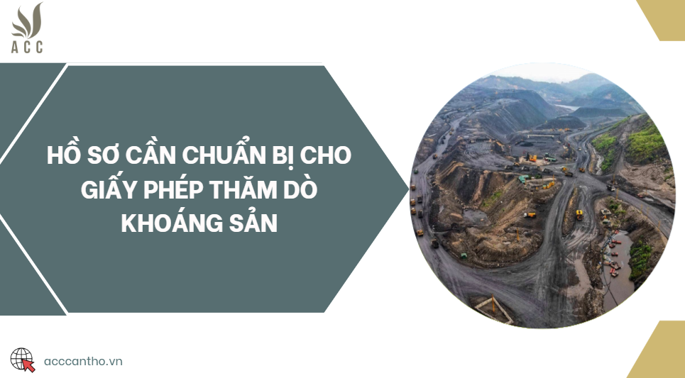 Hồ sơ cần chuẩn bị cho giấy phép thăm dò khoáng sản