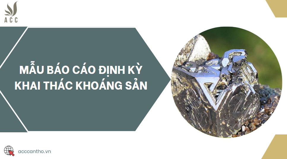 Mẫu báo cáo định kỳ khai thác khoáng sản