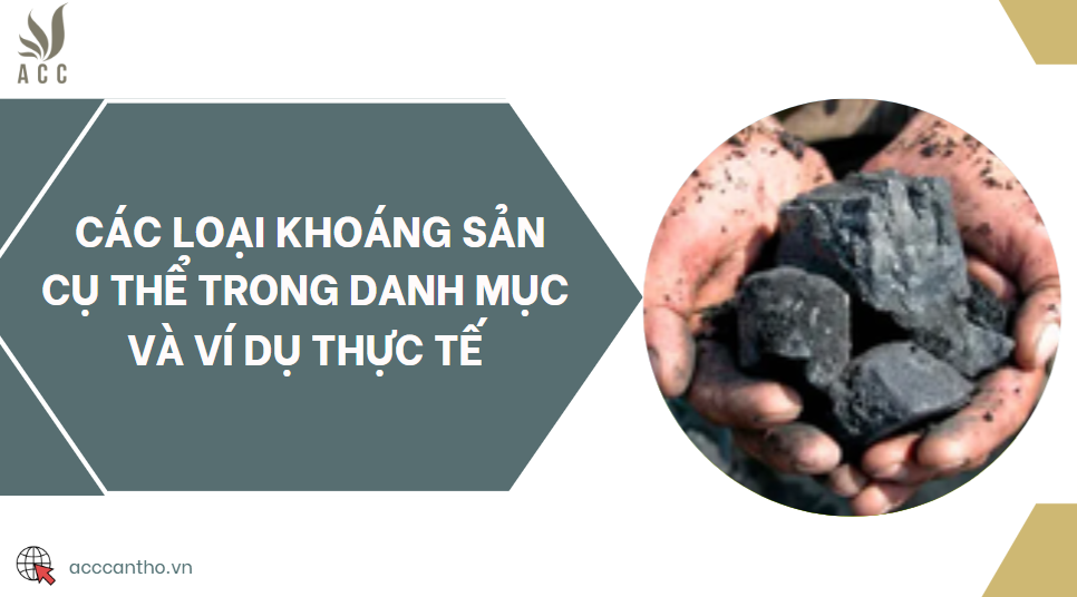 Các loại khoáng sản cụ thể trong danh mục và ví dụ thực tế
