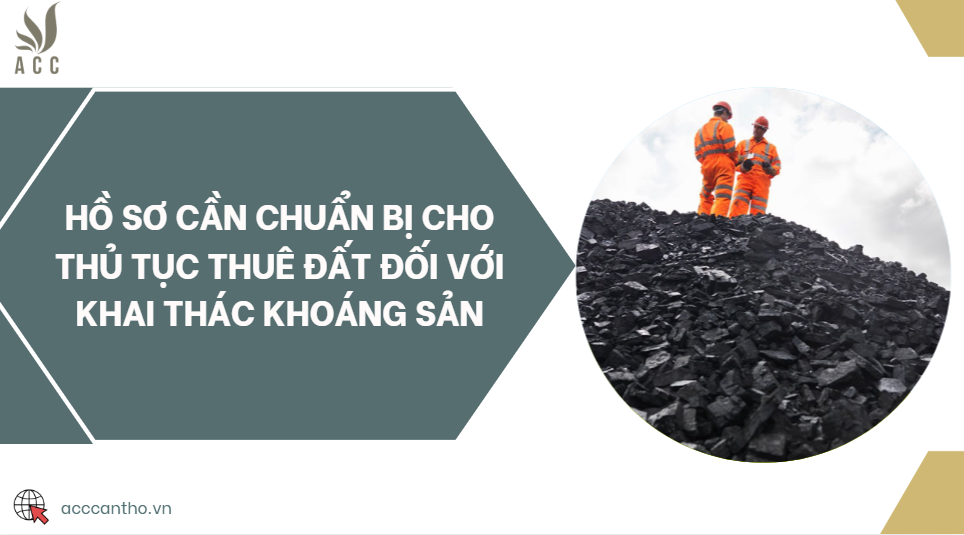 Hồ sơ cần chuẩn bị cho thủ tục thuê đất đối với khai thác khoáng sản
