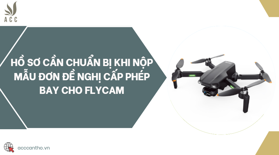 Hồ sơ cần chuẩn bị khi nộp mẫu đơn đề nghị cấp phép bay cho flycam