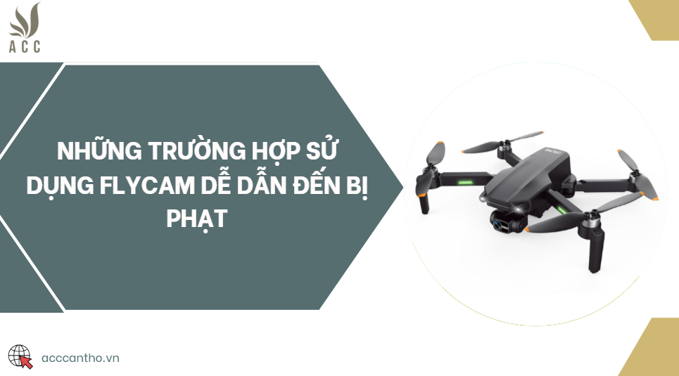Những trường hợp sử dụng flycam dễ dẫn đến bị phạt