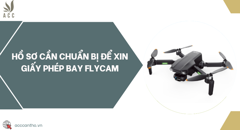 Hồ sơ cần chuẩn bị để xin giấy phép bay flycam