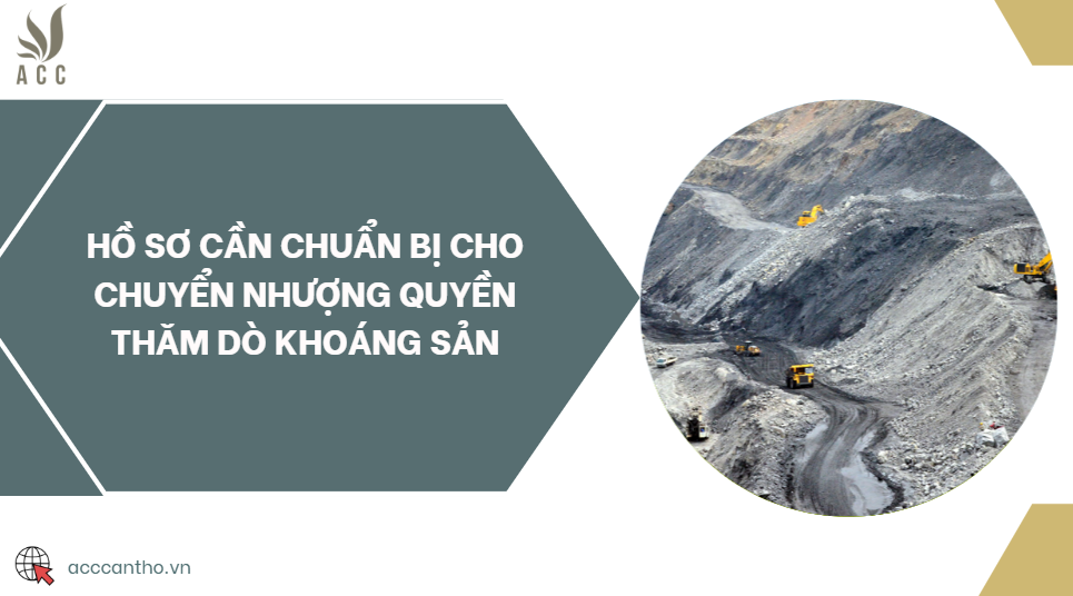 Hồ sơ cần chuẩn bị cho chuyển nhượng quyền thăm dò khoáng sản
