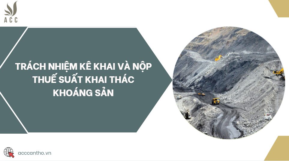 Trách nhiệm kê khai và nộp thuế suất khai thác khoáng sản