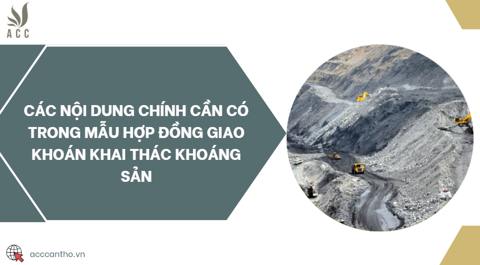 Các nội dung chính cần có trong mẫu hợp đồng giao khoán khai thác khoáng sản
