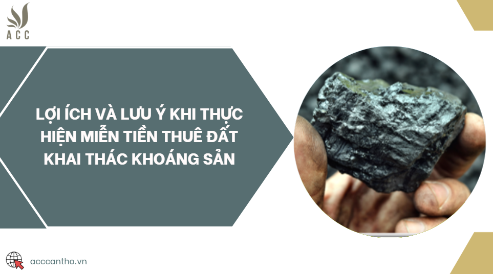 Lợi ích và lưu ý khi thực hiện miễn tiền thuê đất khai thác khoáng sản