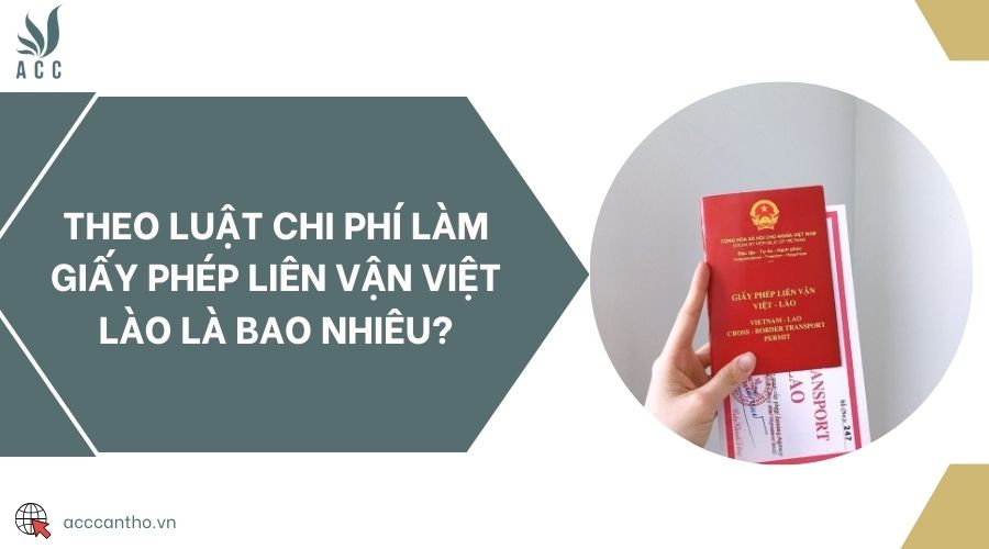 Theo luật chi phí làm giấy phép liên vận Việt Lào là bao nhiêu?