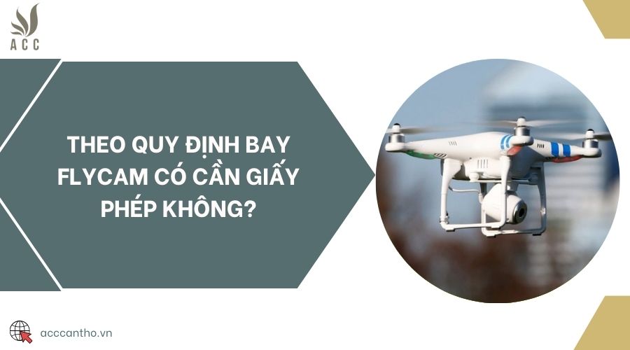 Theo quy định bay flycam có cần giấy phép không?