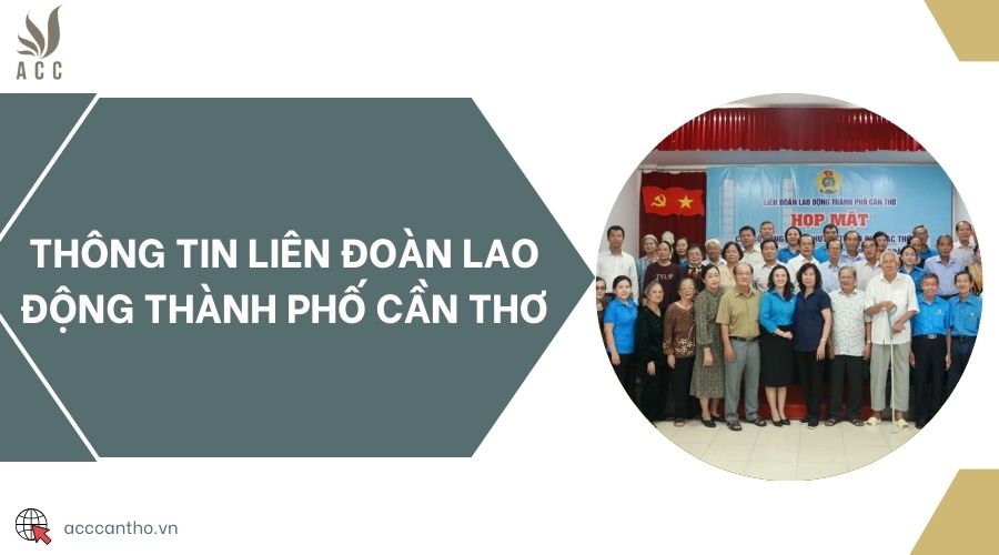 Thông tin Liên đoàn Lao động thành phố Cần Thơ
