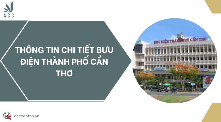 Thông tin chi tiết Bưu điện thành phố Cần Thơ