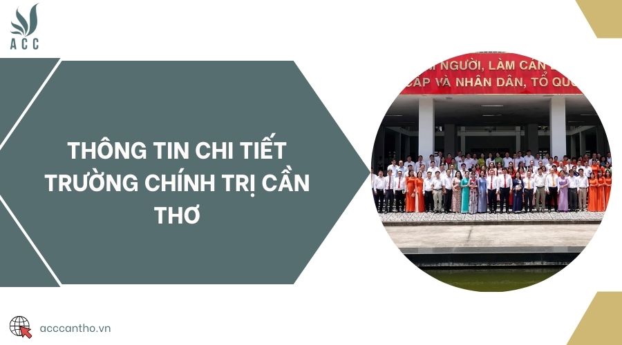 Thông tin chi tiết Trường Chính trị Cần Thơ