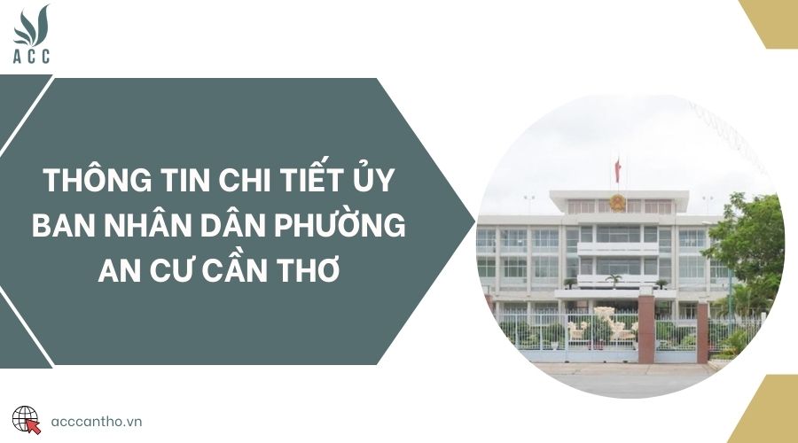 Thông tin chi tiết Ủy ban nhân dân phường An Cư Cần Thơ