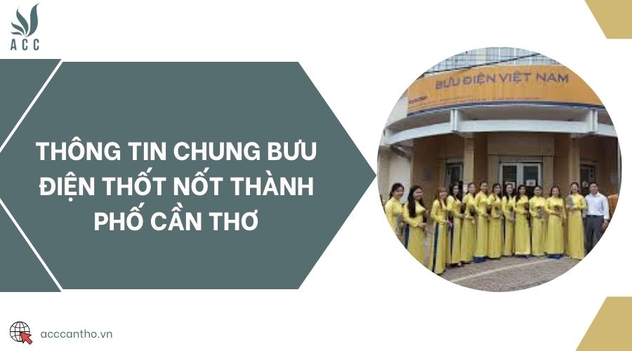 Thông tin chung Bưu điện Thốt Nốt thành phố Cần Thơ