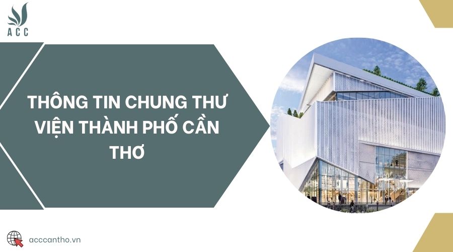 Thông tin chung Thư viện thành phố Cần Thơ